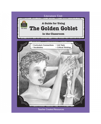 A Guide for Using The Golden Goblet in the Classroom TCR0442