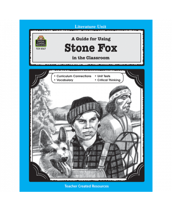 A Guide for Using Stone Fox in the Classroom TCR567