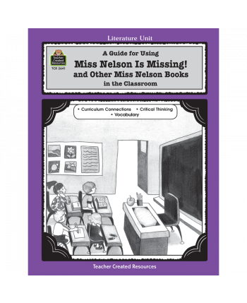 A Guide for Using Miss Nelson is Missing in the Classroom and Other Miss Nelson Books TCR2641