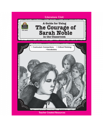 A Guide for Using The Courage of Sarah Noble in the Classroom TCR2642