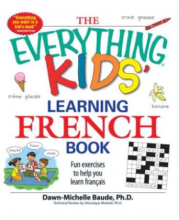 The Everything Kids' Learning French Book: Fun Exercises to Help You Learn Français